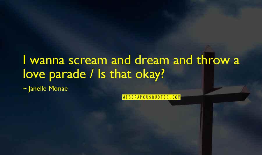 Parlay Movie Quotes By Janelle Monae: I wanna scream and dream and throw a Parlay Movie Quotes By Janelle Monae: I wanna scream and dream and throw a