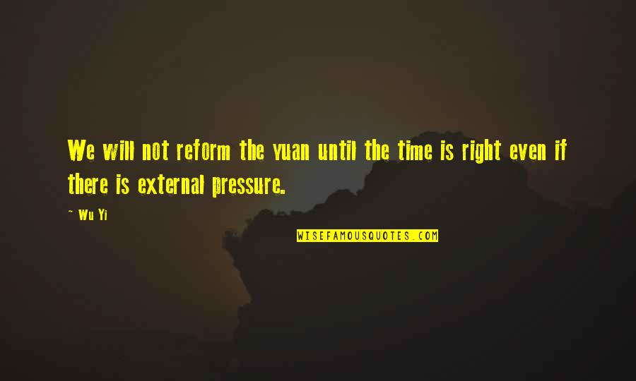 Parlay Quotes By Wu Yi: We will not reform the yuan until the