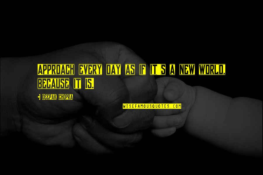Parlayan Han Erler Quotes By Deepak Chopra: Approach every day as if it's a new Parlayan Han Erler Quotes By Deepak Chopra: Approach every day as if it's a new