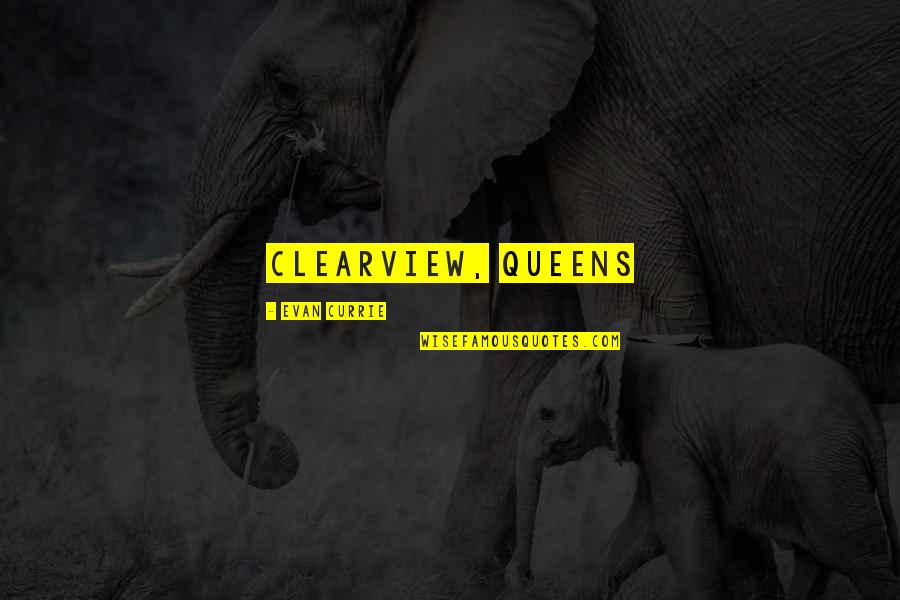 Parlayan Han Erler Quotes By Evan Currie: CLEARVIEW, QUEENS Parlayan Han Erler Quotes By Evan Currie: CLEARVIEW, QUEENS