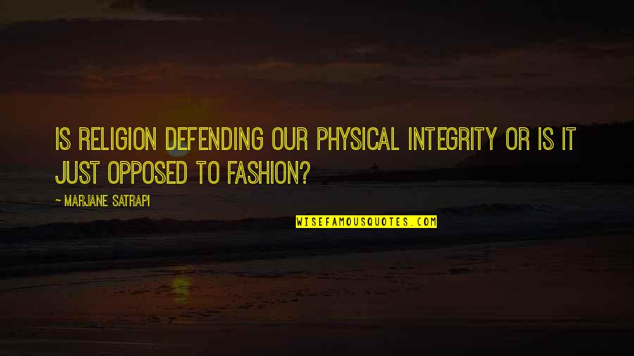Parlayan Yildiz Quotes By Marjane Satrapi: Is religion defending our physical integrity or is