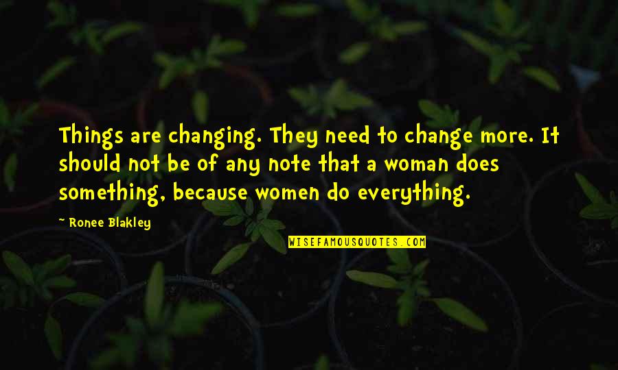 Parlayan Yildiz Quotes By Ronee Blakley: Things are changing. They need to change more. Parlayan Yildiz Quotes By Ronee Blakley: Things are changing. They need to change more.