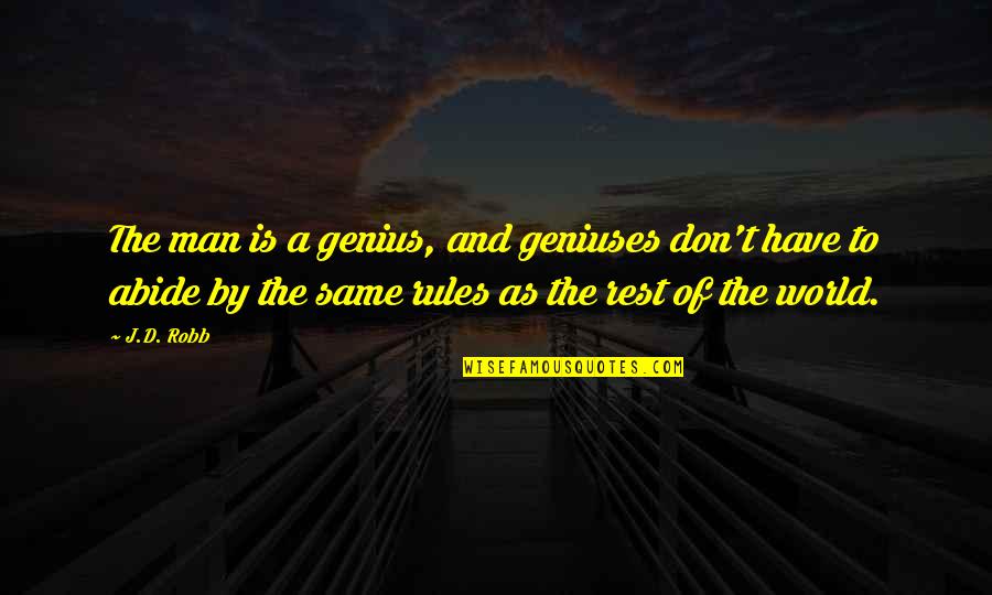 Parlent In English Quotes By J.D. Robb: The man is a genius, and geniuses don't Parlent In English Quotes By J.D. Robb: The man is a genius, and geniuses don't