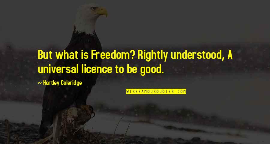 Parleur Nokia Quotes By Hartley Coleridge: But what is Freedom? Rightly understood, A universal