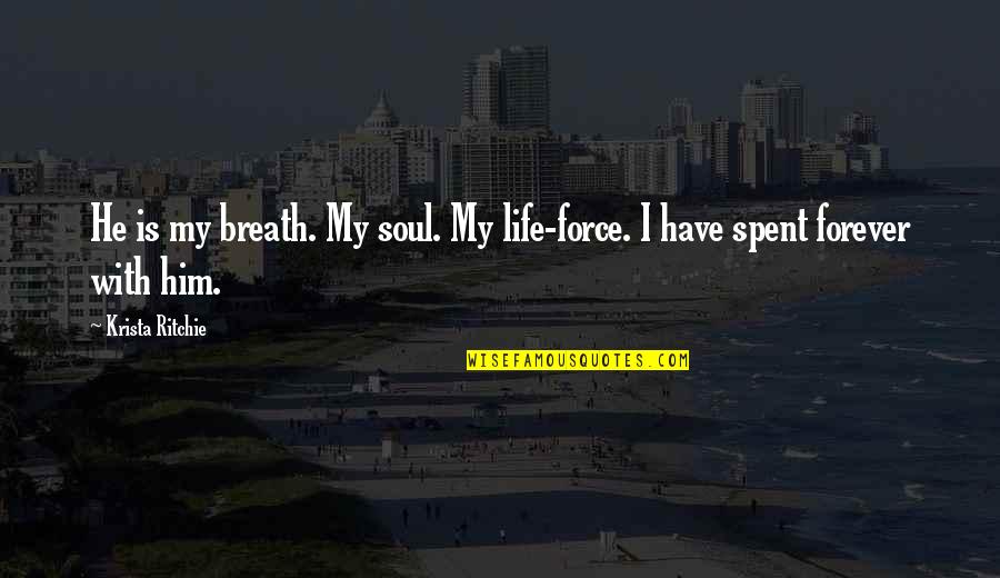 Parleur Nokia Quotes By Krista Ritchie: He is my breath. My soul. My life-force.