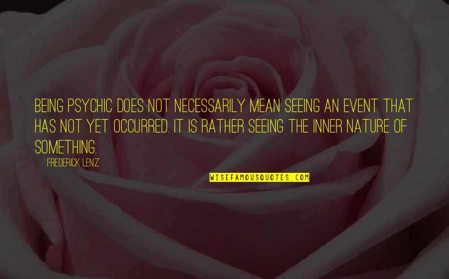Parley P Pratt Quotes By Frederick Lenz: Being psychic does not necessarily mean seeing an Parley P Pratt Quotes By Frederick Lenz: Being psychic does not necessarily mean seeing an