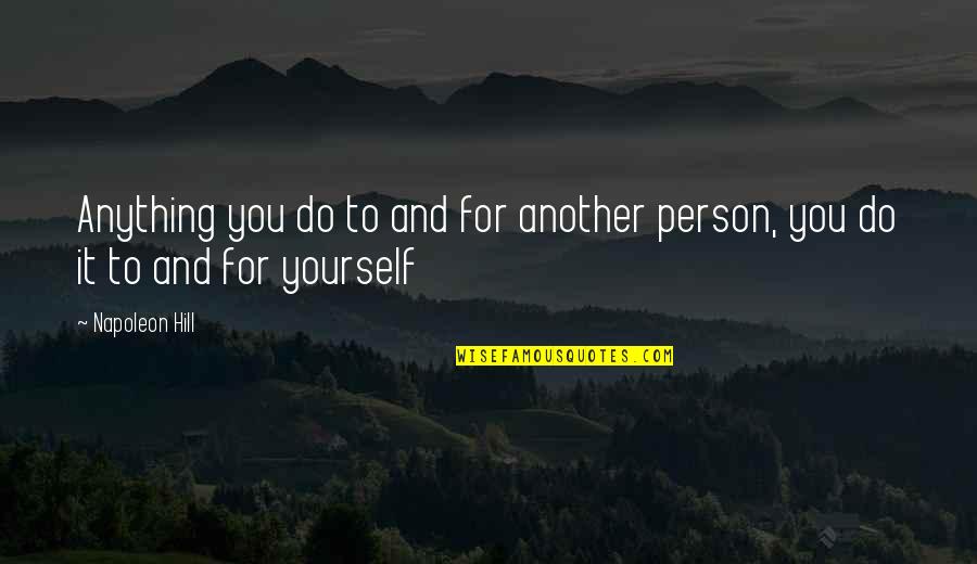 Parley Street Quotes By Napoleon Hill: Anything you do to and for another person,