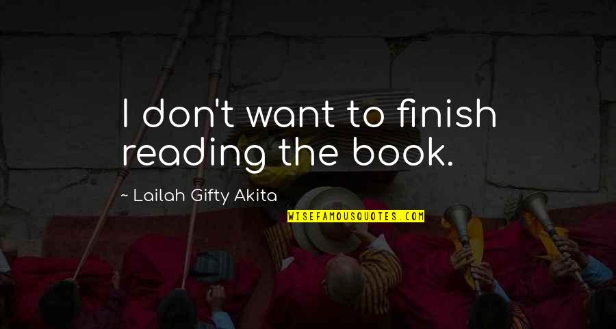 Parliament Funk Quotes By Lailah Gifty Akita: I don't want to finish reading the book.