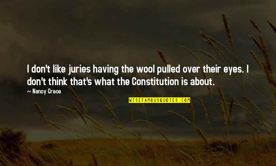 Parliaments I Wanna Quotes By Nancy Grace: I don't like juries having the wool pulled