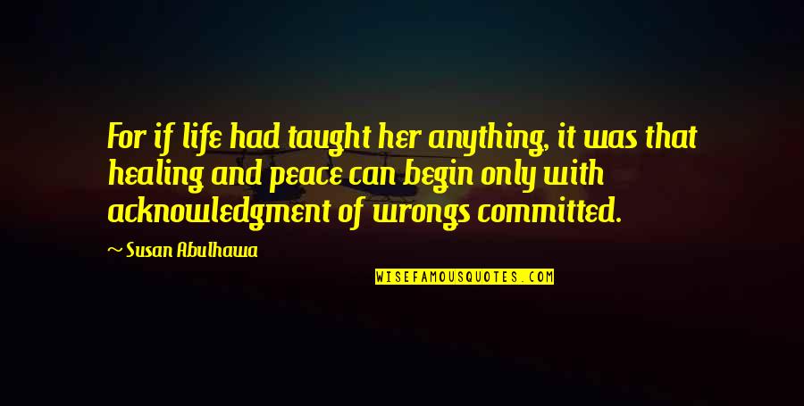 Parliaments Of The World Quotes By Susan Abulhawa: For if life had taught her anything, it Parliaments Of The World Quotes By Susan Abulhawa: For if life had taught her anything, it
