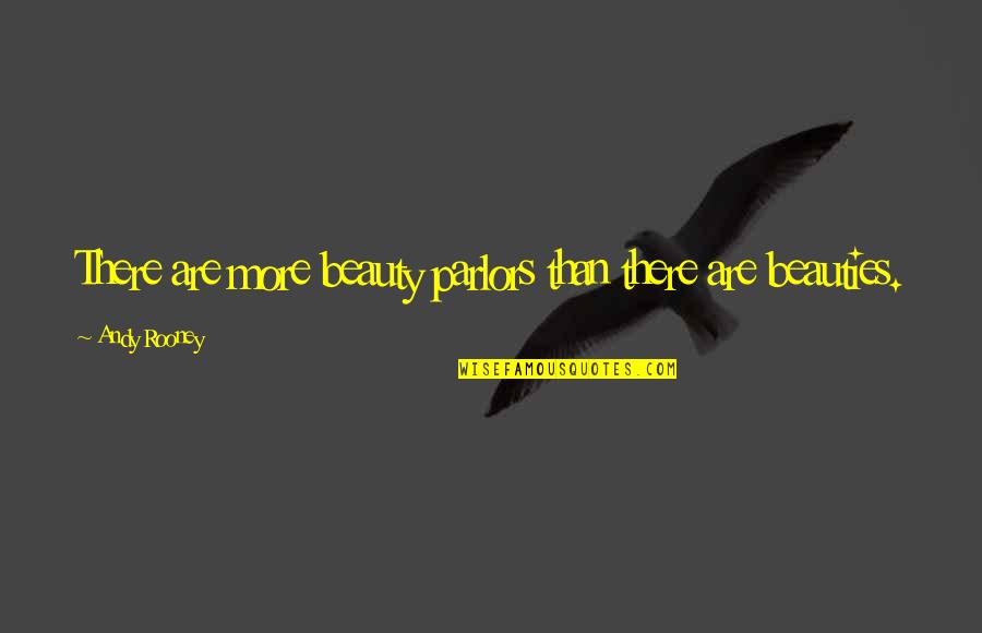 Parlor Quotes By Andy Rooney: There are more beauty parlors than there are