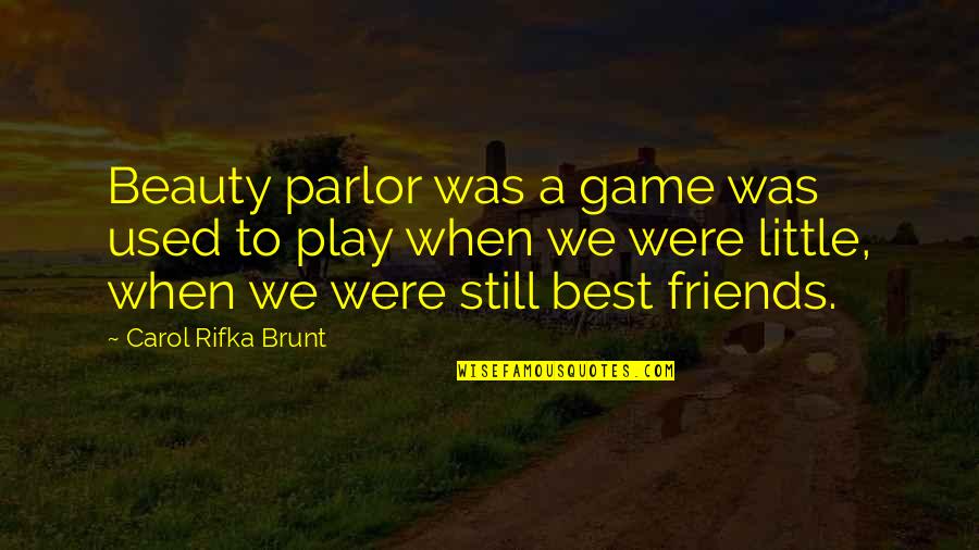 Parlor Quotes By Carol Rifka Brunt: Beauty parlor was a game was used to