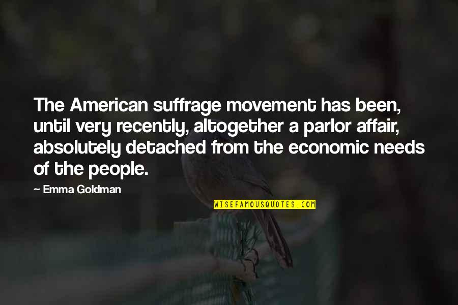 Parlor Quotes By Emma Goldman: The American suffrage movement has been, until very Parlor Quotes By Emma Goldman: The American suffrage movement has been, until very
