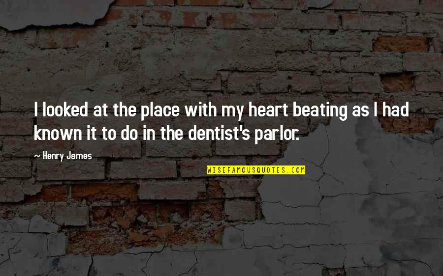 Parlor Quotes By Henry James: I looked at the place with my heart