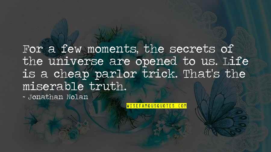 Parlor Quotes By Jonathan Nolan: For a few moments, the secrets of the