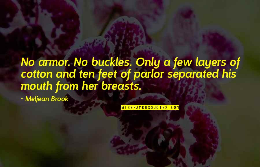 Parlor Quotes By Meljean Brook: No armor. No buckles. Only a few layers