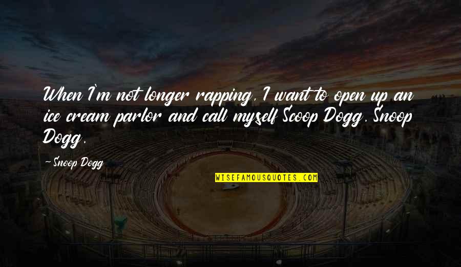 Parlor Quotes By Snoop Dogg: When I'm not longer rapping, I want to