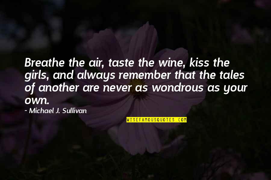 Parlors Quotes By Michael J. Sullivan: Breathe the air, taste the wine, kiss the