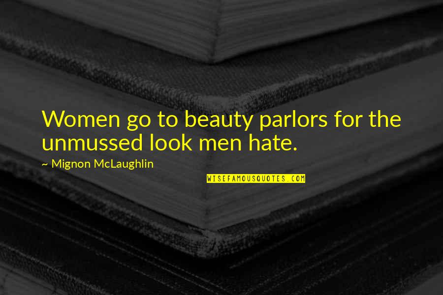 Parlors Quotes By Mignon McLaughlin: Women go to beauty parlors for the unmussed Parlors Quotes By Mignon McLaughlin: Women go to beauty parlors for the unmussed