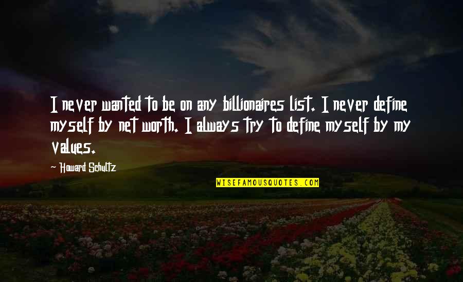 Parlour St Quotes By Howard Schultz: I never wanted to be on any billionaires Parlour St Quotes By Howard Schultz: I never wanted to be on any billionaires