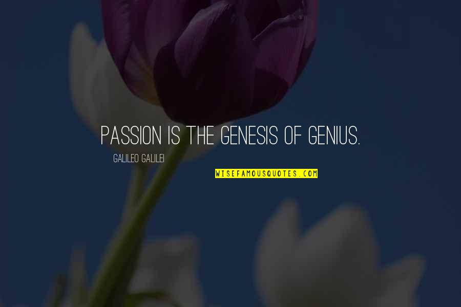Parlours Of Wonder Quotes By Galileo Galilei: Passion is the genesis of genius.
