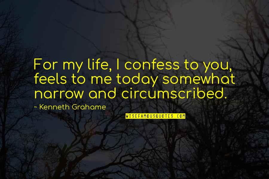 Parlours Of Wonder Quotes By Kenneth Grahame: For my life, I confess to you, feels