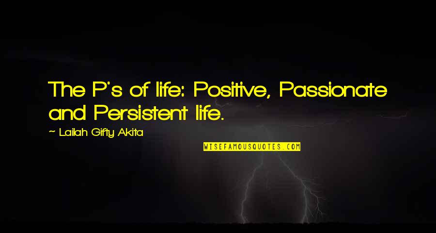 Parlow Mobile Quotes By Lailah Gifty Akita: The P's of life: Positive, Passionate and Persistent