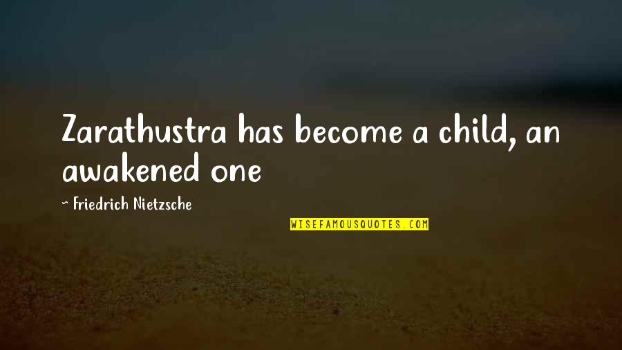 Parlow Quotes By Friedrich Nietzsche: Zarathustra has become a child, an awakened one Parlow Quotes By Friedrich Nietzsche: Zarathustra has become a child, an awakened one