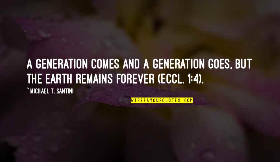 Parmain Ole Quotes By Michael T. Santini: A generation comes and a generation goes, but Parmain Ole Quotes By Michael T. Santini: A generation comes and a generation goes, but