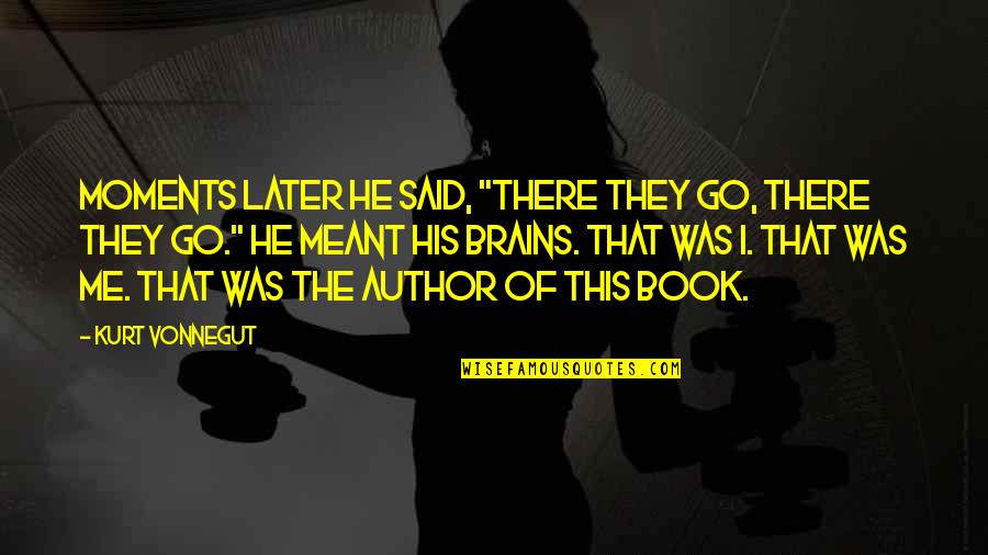 Parmak G Resi Quotes By Kurt Vonnegut: Moments later he said, "There they go, there Parmak G Resi Quotes By Kurt Vonnegut: Moments later he said, "There they go, there