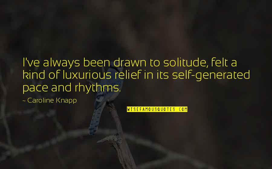 Parmakla Nasil Quotes By Caroline Knapp: I've always been drawn to solitude, felt a Parmakla Nasil Quotes By Caroline Knapp: I've always been drawn to solitude, felt a