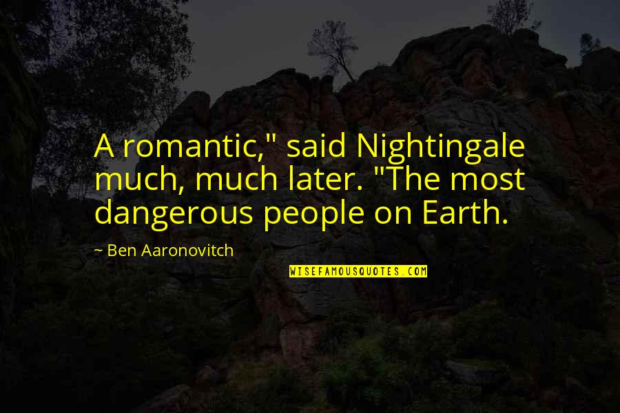 Parman Inc Quotes By Ben Aaronovitch: A romantic," said Nightingale much, much later. "The Parman Inc Quotes By Ben Aaronovitch: A romantic," said Nightingale much, much later. "The