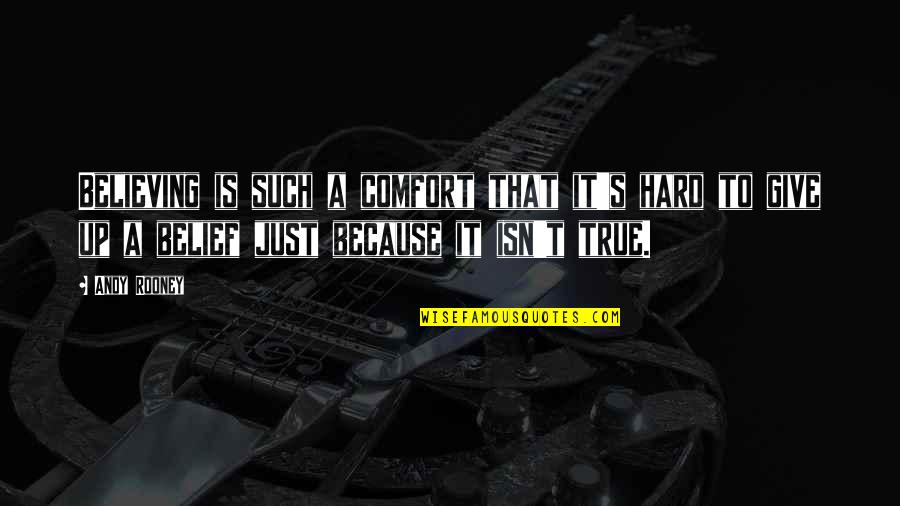 Parmarth Quotes By Andy Rooney: Believing is such a comfort that it's hard Parmarth Quotes By Andy Rooney: Believing is such a comfort that it's hard