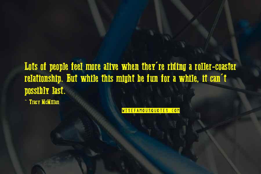 Parmarth Quotes By Tracy McMillan: Lots of people feel more alive when they're Parmarth Quotes By Tracy McMillan: Lots of people feel more alive when they're