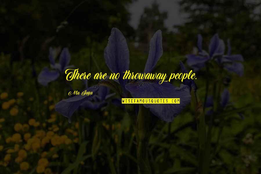 Parmatma Saran Quotes By Ma Jaya: There are no throwaway people. Parmatma Saran Quotes By Ma Jaya: There are no throwaway people.