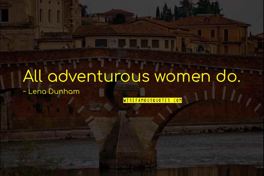 Parmaylas Quotes By Lena Dunham: All adventurous women do. Parmaylas Quotes By Lena Dunham: All adventurous women do.