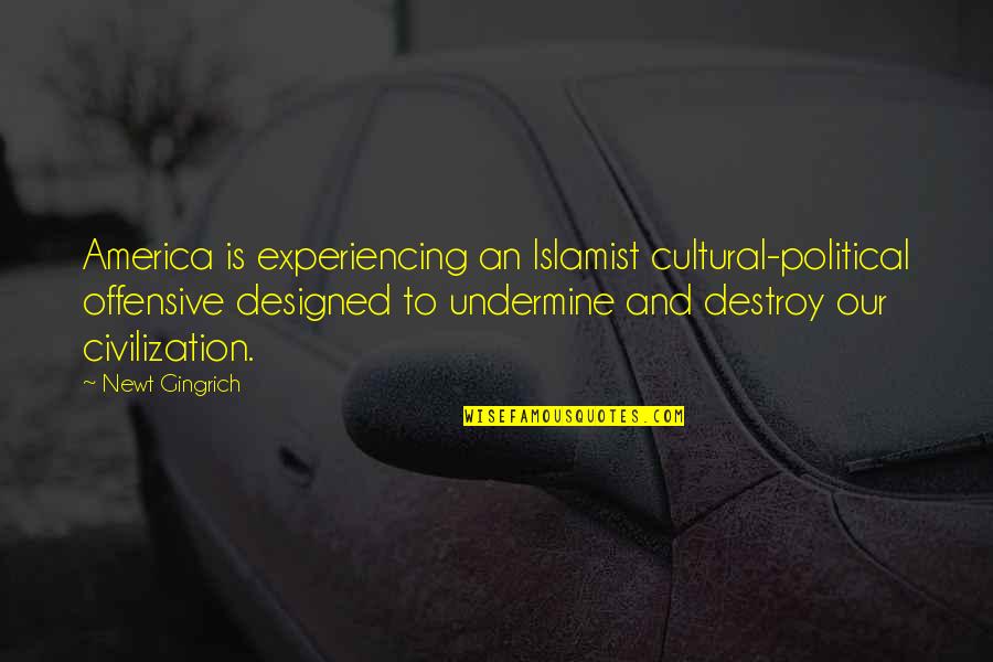 Parmaylas Quotes By Newt Gingrich: America is experiencing an Islamist cultural-political offensive designed Parmaylas Quotes By Newt Gingrich: America is experiencing an Islamist cultural-political offensive designed