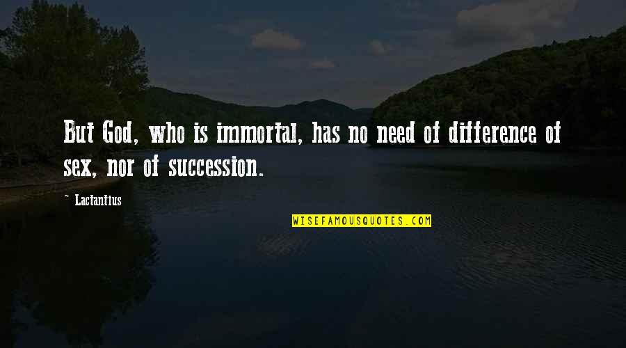 Parmegiani Ondes Quotes By Lactantius: But God, who is immortal, has no need