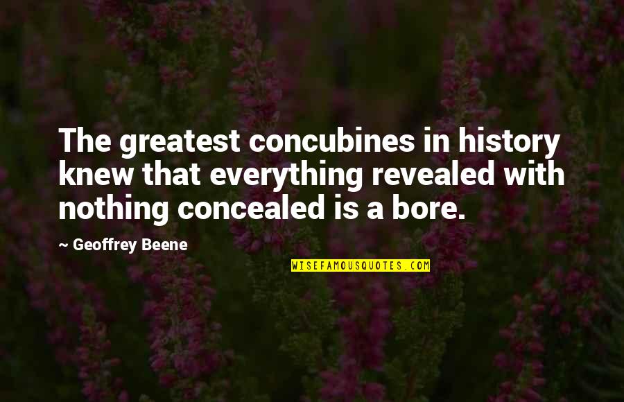 Parmenidean Monism Quotes By Geoffrey Beene: The greatest concubines in history knew that everything
