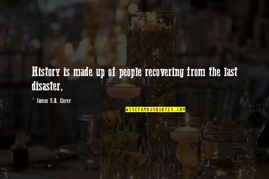 Parmenidean Monism Quotes By James S.A. Corey: History is made up of people recovering from Parmenidean Monism Quotes By James S.A. Corey: History is made up of people recovering from