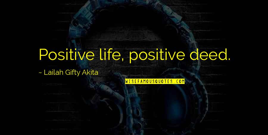 Parmenidean Monism Quotes By Lailah Gifty Akita: Positive life, positive deed. Parmenidean Monism Quotes By Lailah Gifty Akita: Positive life, positive deed.
