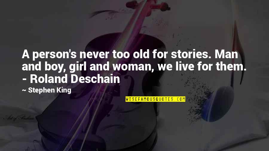 Parmenidean Monism Quotes By Stephen King: A person's never too old for stories. Man Parmenidean Monism Quotes By Stephen King: A person's never too old for stories. Man