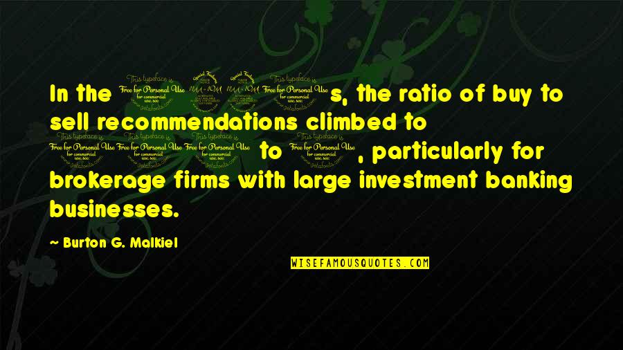 Parmenidean Real Quotes By Burton G. Malkiel: In the 1990s, the ratio of buy to