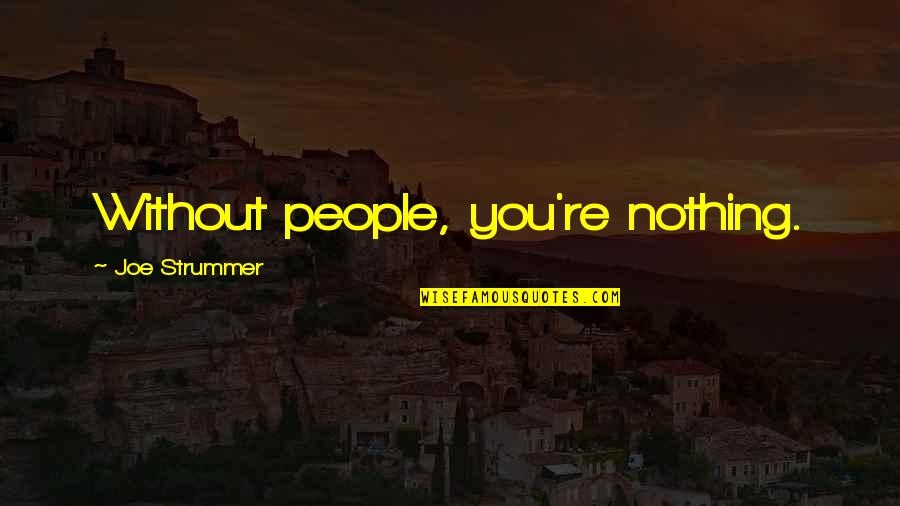 Parmenidean Real Quotes By Joe Strummer: Without people, you're nothing.