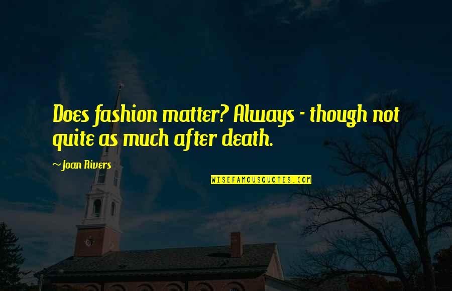 Parmenion Address Quotes By Joan Rivers: Does fashion matter? Always - though not quite