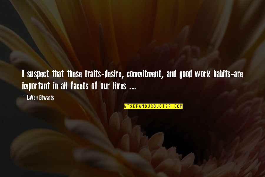 Parmenion Log Quotes By LaVell Edwards: I suspect that these traits-desire, commitment, and good Parmenion Log Quotes By LaVell Edwards: I suspect that these traits-desire, commitment, and good