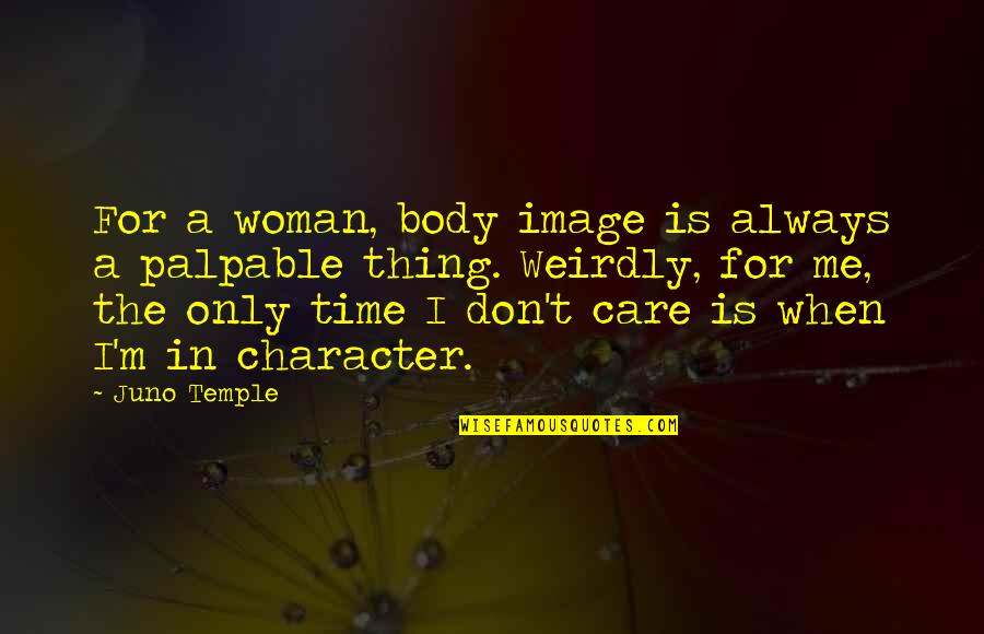 Parmenion Quotes By Juno Temple: For a woman, body image is always a