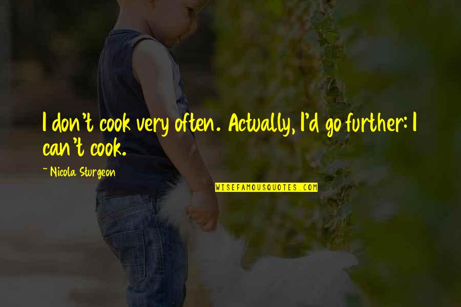 Parmeniscus Quotes By Nicola Sturgeon: I don't cook very often. Actually, I'd go