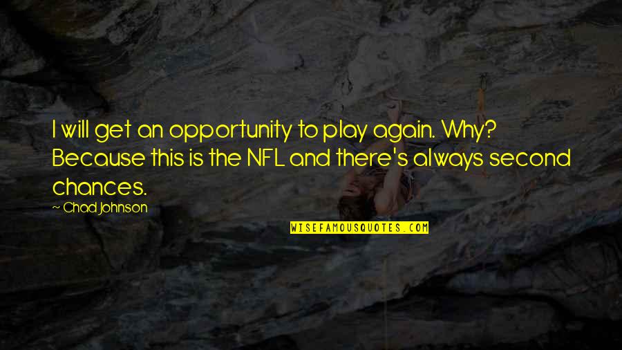 Parmenter Law Quotes By Chad Johnson: I will get an opportunity to play again.