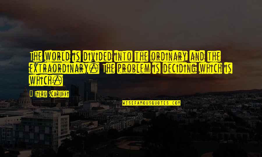 Parmesano Queso Quotes By Piero Scaruffi: The world is divided into the ordinary and Parmesano Queso Quotes By Piero Scaruffi: The world is divided into the ordinary and